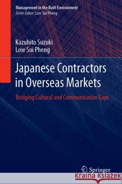 Japanese Contractors in Overseas Markets: Bridging Cultural and Communication Gaps Suzuki, Kazuhito 9789811372438