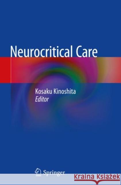 Neurocritical Care Kosaku Kinoshita 9789811372742 Springer