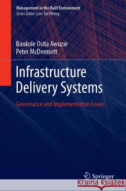 Infrastructure Delivery Systems: Governance and Implementation Issues Awuzie, Bankole Osita 9789811372902 Springer