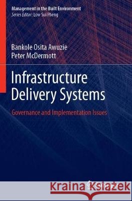 Infrastructure Delivery Systems: Governance & Implementation Issues Bankole Osita Awuzie 9789811372933