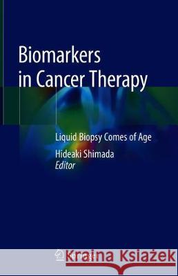 Biomarkers in Cancer Therapy: Liquid Biopsy Comes of Age Shimada, Hideaki 9789811372940 Springer