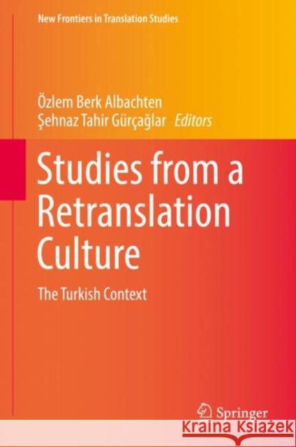 Studies from a Retranslation Culture: The Turkish Context Berk Albachten, Özlem 9789811373138 Springer