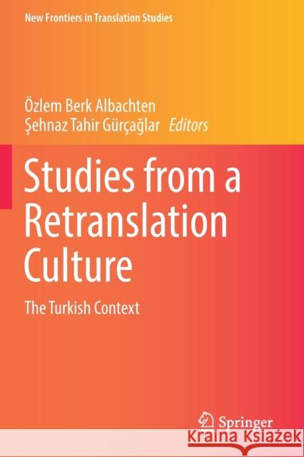 Studies from a Retranslation Culture: The Turkish Context Berk Albachten, Özlem 9789811373169 Springer