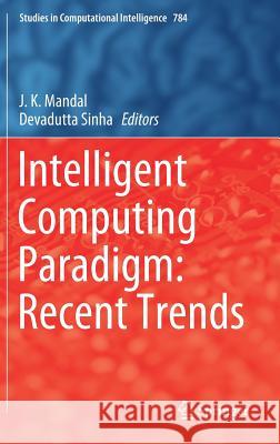 Intelligent Computing Paradigm: Recent Trends J. K. Mandal Devadutta Sinha 9789811373336 Springer