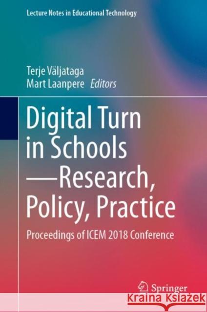 Digital Turn in Schools--Research, Policy, Practice: Proceedings of Icem 2018 Conference Väljataga, Terje 9789811373602