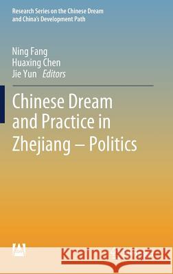 Chinese Dream and Practice in Zhejiang - Politics Ning Fang Huaxing Chen Jie Yun 9789811373671 Springer