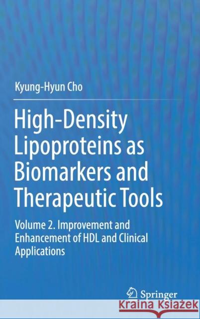 High-Density Lipoproteins as Biomarkers and Therapeutic Tools: Volume 2. Improvement and Enhancement of Hdl and Clinical Applications Cho, Kyung-Hyun 9789811373824