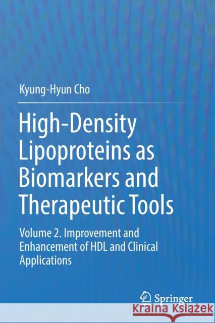 High-Density Lipoproteins as Biomarkers and Therapeutic Tools: Volume 2. Improvement and Enhancement of Hdl and Clinical Applications Kyung-Hyun Cho 9789811373855