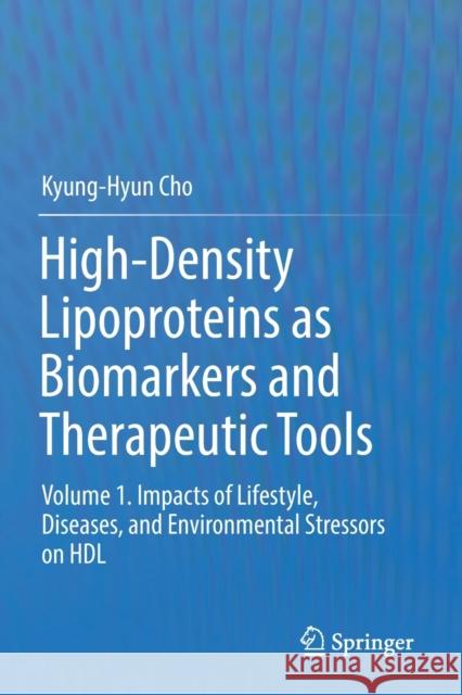 High-Density Lipoproteins as Biomarkers and Therapeutic Tools: Volume 1. Impacts of Lifestyle, Diseases, and Environmental Stressors on Hdl Kyung-Hyun Cho 9789811373893