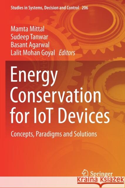 Energy Conservation for Iot Devices: Concepts, Paradigms and Solutions Mamta Mittal Sudeep Tanwar Basant Agarwal 9789811374012