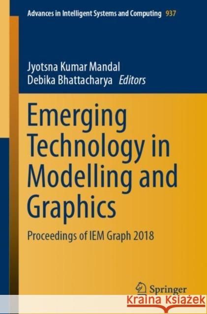 Emerging Technology in Modelling and Graphics: Proceedings of Iem Graph 2018 Mandal, Jyotsna Kumar 9789811374029