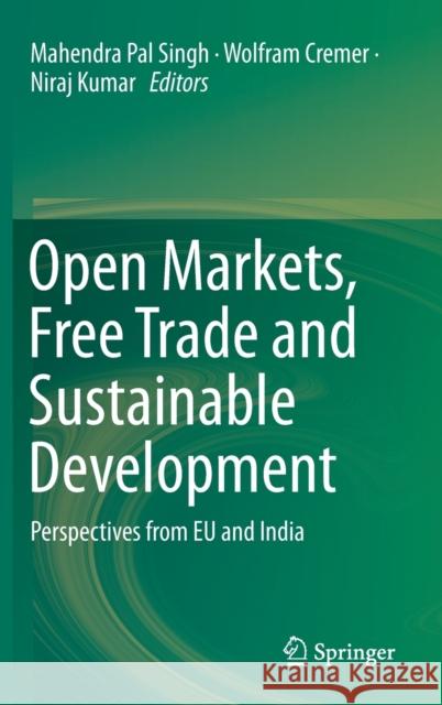 Open Markets, Free Trade and Sustainable Development: Perspectives from Eu and India Singh, Mahendra Pal 9789811374258