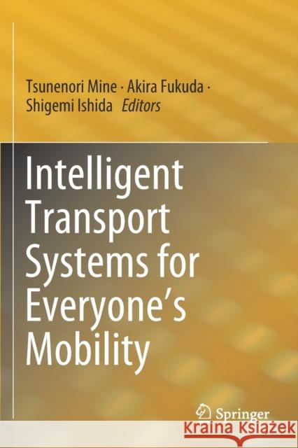 Intelligent Transport Systems for Everyone's Mobility Tsunenori Mine Akira Fukuda Shigemi Ishida 9789811374364 Springer