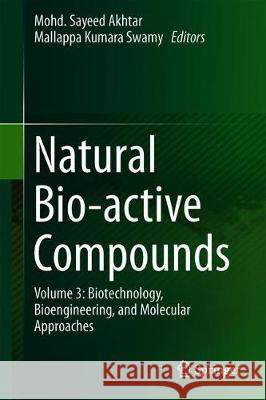 Natural Bio-Active Compounds: Volume 3: Biotechnology, Bioengineering, and Molecular Approaches Akhtar, Mohd Sayeed 9789811374371 Springer