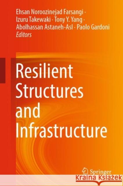 Resilient Structures and Infrastructure Ehsan Noroozineja Izuru Takewaki Tony Y. Yang 9789811374456 Springer