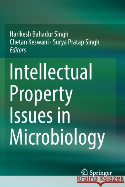 Intellectual Property Issues in Microbiology Harikesh Bahadur Singh Chetan Keswani Surya Pratap Singh 9789811374685