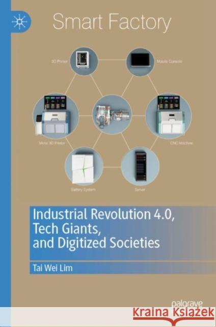 Industrial Revolution 4.0, Tech Giants, and Digitized Societies Tai Wei Lim 9789811374692 Palgrave MacMillan