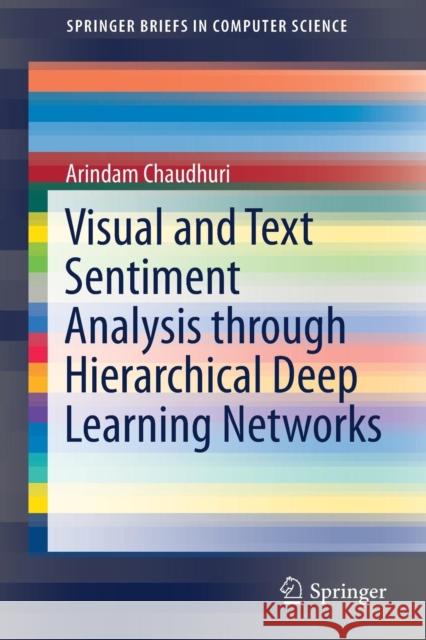 Visual and Text Sentiment Analysis Through Hierarchical Deep Learning Networks Chaudhuri, Arindam 9789811374739 Springer