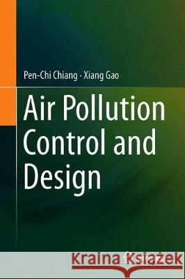 Air Pollution Control and Design Pen-Chi Chiang Xiang Gao 9789811374876 Springer