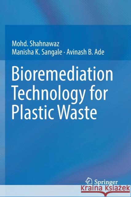 Bioremediation Technology for Plastic Waste Mohd Shahnawaz Manisha K. Sangale Avinash B. Ade 9789811374944 Springer