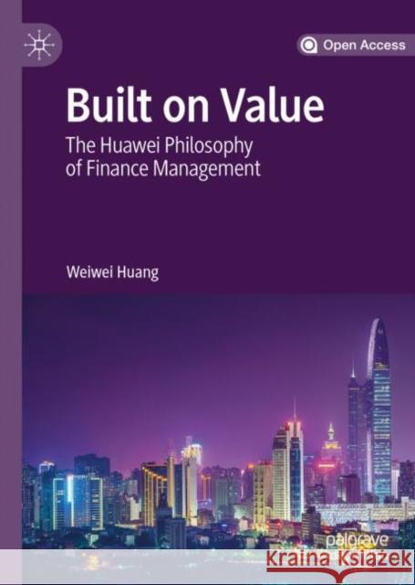 Built on Value: The Huawei Philosophy of Finance Management Huang, Weiwei 9789811375064 Palgrave MacMillan