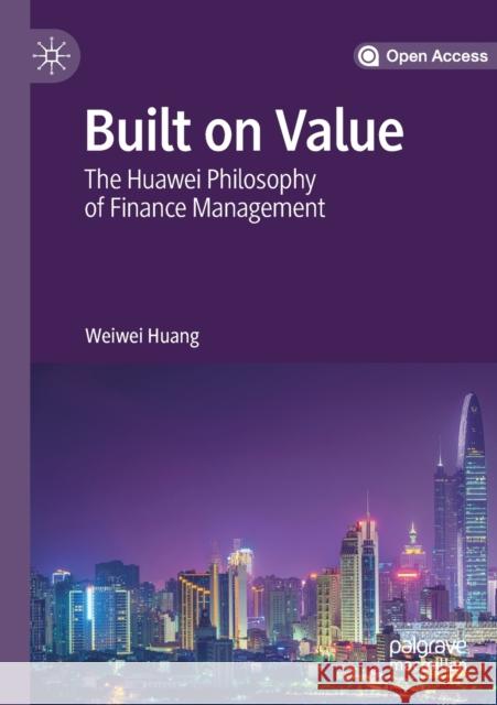 Built on Value: The Huawei Philosophy of Finance Management Weiwei Huang 9789811375095