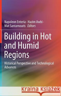 Building in Hot and Humid Regions: Historical Perspective and Technological Advances Enteria, Napoleon 9789811375187