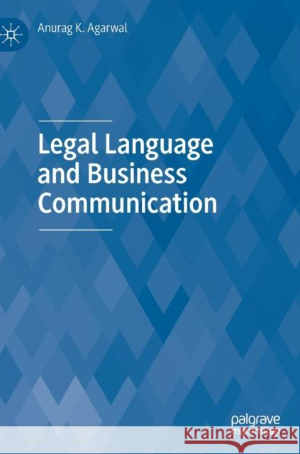 Legal Language and Business Communication Anurag K. Agarwal 9789811375330 Palgrave MacMillan