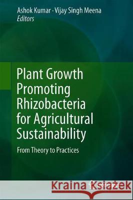 Plant Growth Promoting Rhizobacteria for Agricultural Sustainability: From Theory to Practices Kumar, Ashok 9789811375521 Springer
