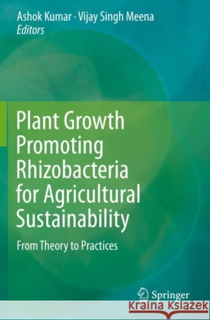 Plant Growth Promoting Rhizobacteria for Agricultural Sustainability: From Theory to Practices Ashok Kumar Vijay Singh Meena 9789811375552 Springer