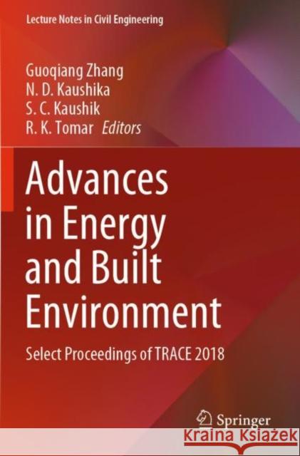Advances in Energy and Built Environment: Select Proceedings of Trace 2018 Guoqiang Zhang N. D. Kaushika S. C. Kaushik 9789811375590 Springer