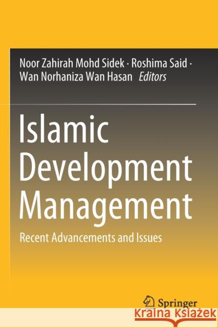 Islamic Development Management: Recent Advancements and Issues Noor Zahirah Mohd Sidek Roshima Said Wan Norhaniza Wan Hasan 9789811375866