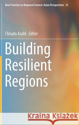 Building Resilient Regions Chisato Asahi 9789811376184 Springer