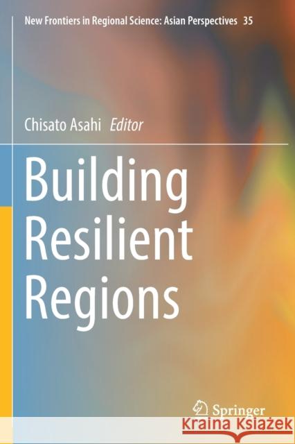 Building Resilient Regions Chisato Asahi 9789811376214 Springer