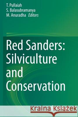 Red Sanders: Silviculture and Conservation T. Pullaiah S. Balasubramanya M. Anuradha 9789811376290 Springer