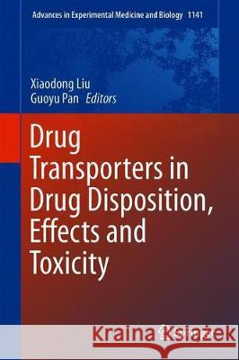 Drug Transporters in Drug Disposition, Effects and Toxicity Xiaodong Liu Guoyu Pan 9789811376467