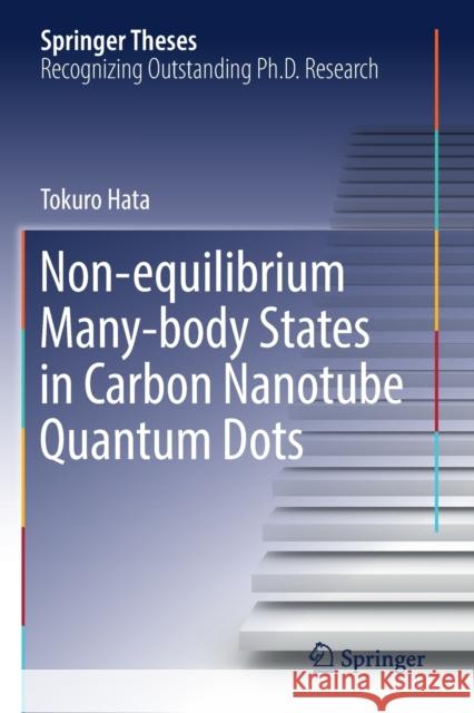 Non-Equilibrium Many-Body States in Carbon Nanotube Quantum Dots Hata, Tokuro 9789811376627 Springer