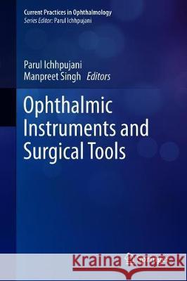 Ophthalmic Instruments and Surgical Tools Parul Ichhpujani Manpreet Singh 9789811376726