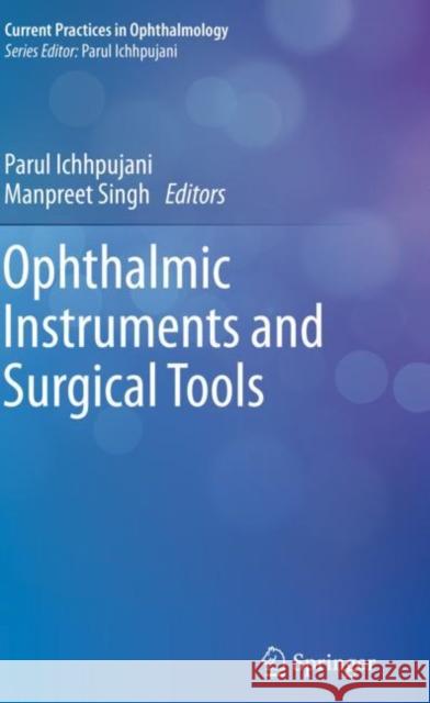 Ophthalmic Instruments and Surgical Tools Parul Ichhpujani Manpreet Singh 9789811376757