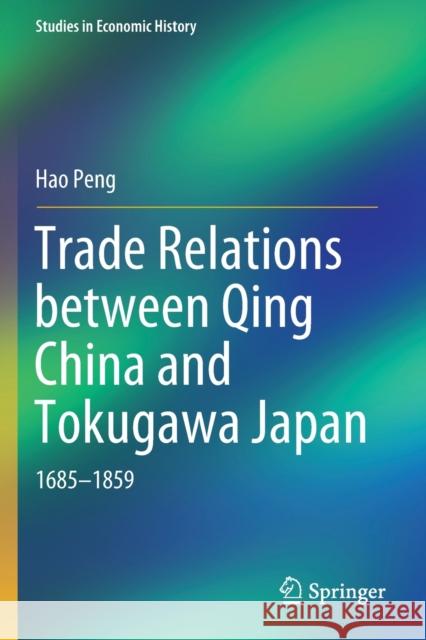 Trade Relations Between Qing China and Tokugawa Japan: 1685-1859 Hao Peng 9789811376870 Springer