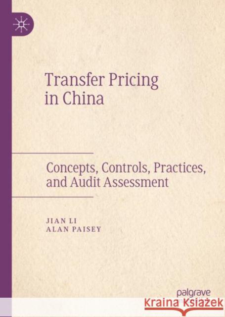 Transfer Pricing in China: Concepts, Controls, Practices, and Audit Assessment Li, Jian 9789811376887 Palgrave MacMillan