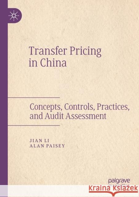Transfer Pricing in China: Concepts, Controls, Practices, and Audit Assessment Jian Li Alan Paisey 9789811376917 Palgrave MacMillan