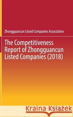 The Competitiveness Report of Zhongguancun Listed Companies (2018) Zhongguancun Listed Companies Associatio 9789811376962 Springer