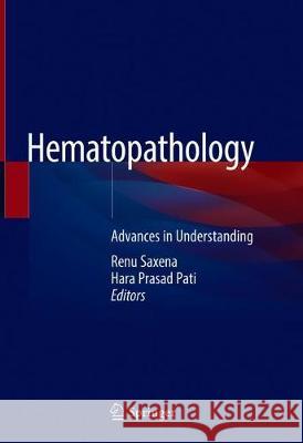 Hematopathology: Advances in Understanding Saxena, Renu 9789811377129 Springer
