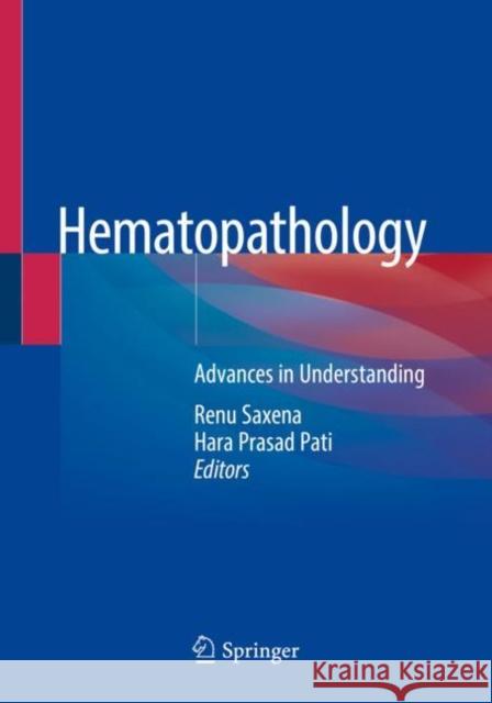 Hematopathology: Advances in Understanding Saxena, Renu 9789811377150 Springer Singapore
