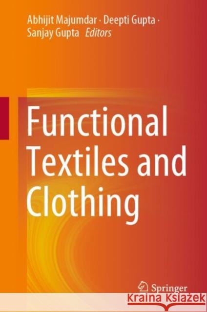 Functional Textiles and Clothing Abhijit Majumdar Deepti Gupta Sanjay Gupta 9789811377204