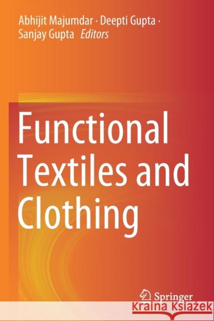 Functional Textiles and Clothing Abhijit Majumdar Deepti Gupta Sanjay Gupta 9789811377235