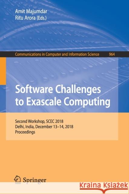 Software Challenges to Exascale Computing: Second Workshop, Scec 2018, Delhi, India, December 13-14, 2018, Proceedings Majumdar, Amit 9789811377280 Springer