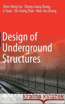 Design of Underground Structures Zhen-Dong Cui Zhong-Liang Zhang Li Yuan 9789811377310 Springer