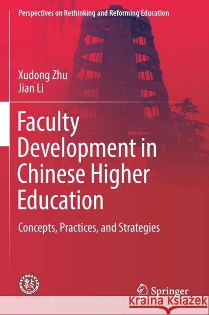Faculty Development in Chinese Higher Education: Concepts, Practices, and Strategies Xudong Zhu Jian Li 9789811377693 Springer